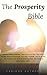 The Prosperity Bible: The Greatest Writings of All Time On The Secrets To Wealth And Prosperity