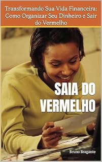 Livro Saia do Vermelho: Transformando Sua Vida Financeira: Como Organizar Seu Dinheiro e Sair do Vermelho