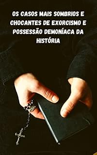 Livro Os casos mais sombrios e chocantes de exorcismo e possessão demoníaca da história
