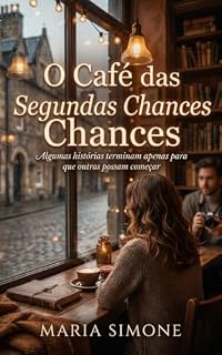 Livro O Café das Segundas Chances: Algumas histórias terminam apenas para que outras possam começar