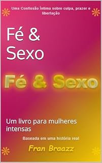 Livro Fé e Sexo: Uma confissão Intima sobre culpa, Prazer e Libertação