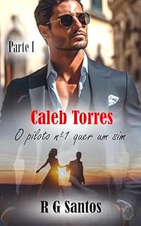 Livro Caleb Torres - O piloto nº1 quer um sim(Parte1)