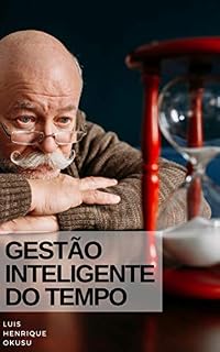 Livro Gestão Inteligente do Tempo: COMO SER MAIS PRODUTIVO E FAZER O DIA RENDER