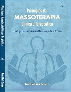Livro Princípios da Massoterapia Clínica e terapêutica : Estratégias para se tornar um massoterapeuta de sucesso