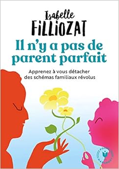 Il n'y a pas de parent parfait: Apprenez à vous détacher des schémas familiaux révolus Livres,Famille et bien-être,Parents et famille