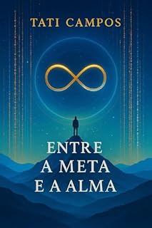 Livro ENTRE A META E A ALMA: 60 cápsulas de lucidez para líderes cansados de performar e prontos para transformar