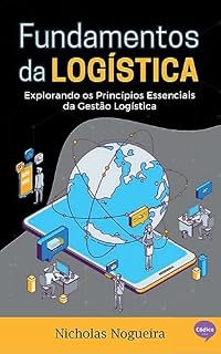 Livro Fundamentos da Logística - Explorando os Princípios Essenciais da Gestão Logística