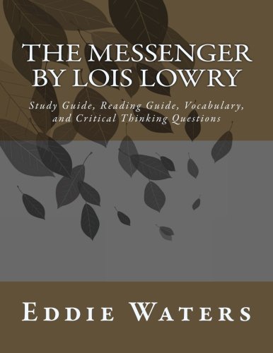 The Messenger by Lois Lowry: Study Guide, Reading Guide, Vocabulary, and Critical Thinking Questions