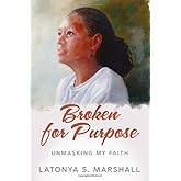 Broken For Purpose: Unmasking My Faith