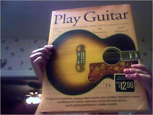 Play Guitar A Practical Guide To Playing Rock Folk And