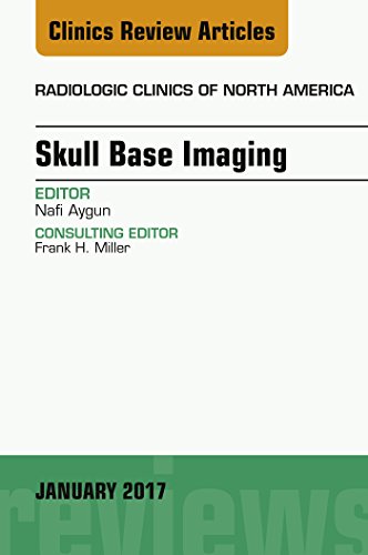 Skull Base Imaging, An Issue of Radiologic Clinics of North America, (The Clinics: Radiology) Skull Base Imaging, An Issue of Radiologic Clinics of North America, (The Clinics: Radiology)