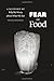Fear of Food: A History of Why We Worry about What We Eat