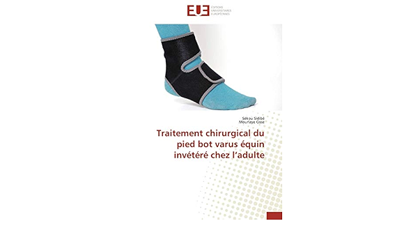 Traitement Chirurgical Du Pied Bot Varus Equin Invetere Chez L Adulte Omn Univ Europ French Edition Sidibe Sekou Cisse Mourlaye Amazon Com Books