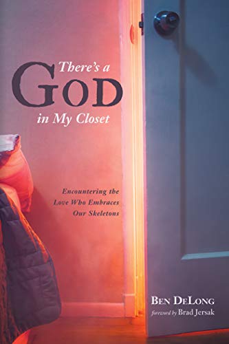 There S A God In My Closet Encountering The Love Who Embraces Our