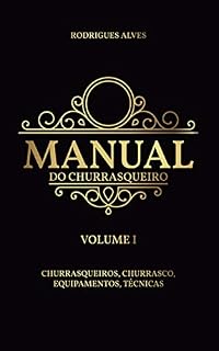 Livro Manual do Churrasqueiro: Volume I - Churrasqueiros, Churrasco, Equipamentos.