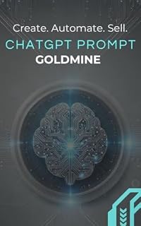 Livro ChatGPT Prompt Goldmine: 100 Money-Making Prompts to Build Digital Products, Automate Content, and Earn Passive Income with AI