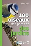 100 oiseaux des parcs et des jardins (French Edition) by