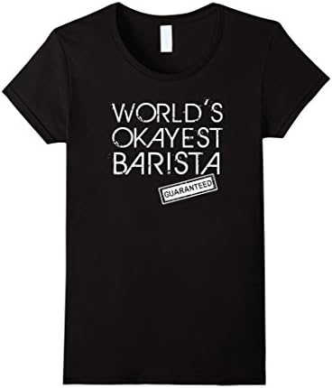 Women's World's Okayest Barista Guaranteed - Funny Barista T-Shirt Small Black