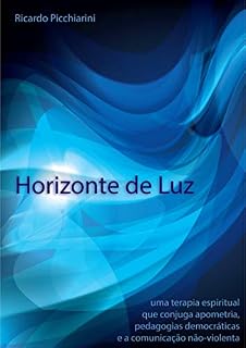 Livro Horizonte de Luz: uma terapia espiritual que conjuga apometria, pedagogias democráticas e a comunicação não-violenta