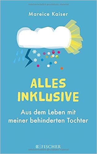 Alles Inklusive Aus Dem Leben Mit Meiner Behinderten Tochter Amazon De Kaiser Mareice Bucher