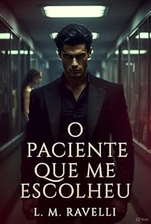 Livro O Paciente Que Me Escolheu (Trilogia Obsessão Psiquiátrica Livro 1)
