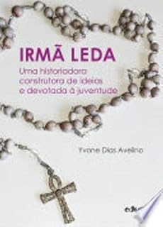 Livro Irmã Leda (Uma historiadora construtora de ideias e devotada à juventude Livro 1)