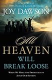 All Heaven Will Break Loose: When We Make Jesus' Priorities Our Passion by Joy Dawson