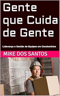 Livro Gente que Cuida de Gente: Liderança e Gestão de Equipes em Condomínios (A Espinha Dorsal da Gestão Condominial)