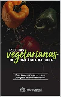Livro Receitas vegetarianas de dar água na boca: Quem disse que precisa ser vegano para gostar de comida sem carne?