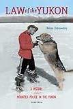 Law of the Yukon: A Pictorial History of the Mounted Police in the Yukon by 
