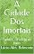 Livro A Cidade Dos Imortais: Tomo I - O início de tudo