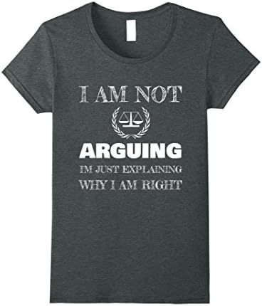 Womens I Am not Arguing I'm Explaining why I Am Right Lawyer Shirt Medium Dark Heather