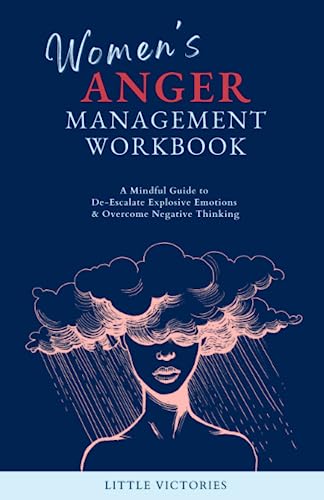 Women's Anger Management Workbook: A Mindful Guide to De-Escalate Explosive Emotions & Overcome Negative Thinking Women's Anger Management Workbook: A Mindful Guide to De-Escalate Explosive Emotions & Overcome Negative Thinking Paperback Audible Audiobook Kindle Hardcover