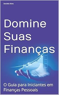 Livro Domine Suas Finanças: O Guia para Iniciantes em Finanças Pessoais