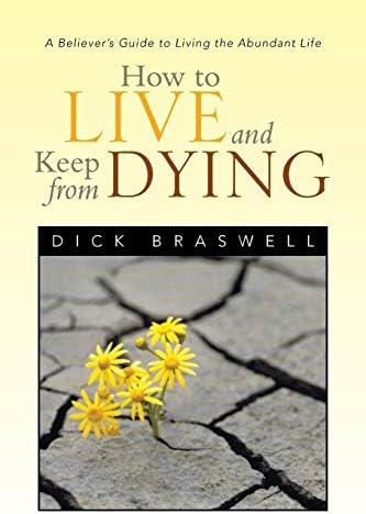 How to Live and Keep from Dying: A Believer's Guide to Living the Abundant Life Paperback – Illustrated, August 27, 2013