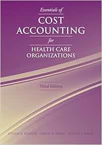 Essentials Of Cost Accounting For Health Care