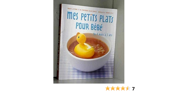 Mes Petits Plats Pour Bebe De 4 Mois A 3 Ans Marie Leteure Dr Frederique Marcombes Amazon Com Books