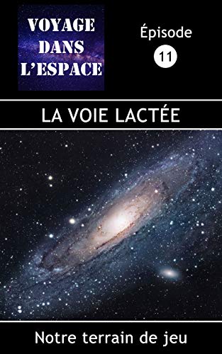 Amazoncom La Voie Lactée Notre Terrain De Jeu Fascicule