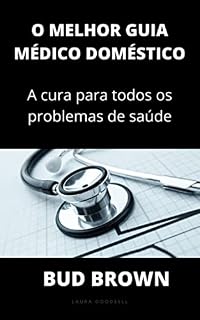 Livro O MELHOR GUIA MÉDICO DOMÉSTICO: A cura para todos os problemas de saúde