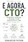 Livro E AGORA, CTO?: Do gestor de tecnologia ao arquiteto da organização que pensa (E Agora, ___? Livro 6)