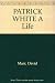 PATRICK WHITE A Life by