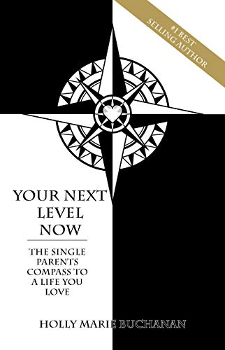 E.b.o.o.k Your Next Level Now: The Single Parent Compass to a Life you Love T.X.T