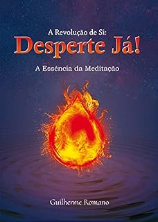 Livro A Revolução de Si: Desperte Já!: A Essência da Meditação