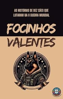 Focinhos valentes: As histórias de dez cães que participaram da Segunda Guerra Mundial (Cães notáveis)
