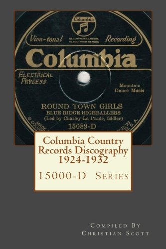 Columbia Country Records Discography 1924-1932: Columbia 15000-D Hillbilly Country Series Records 19 by Christian Scott