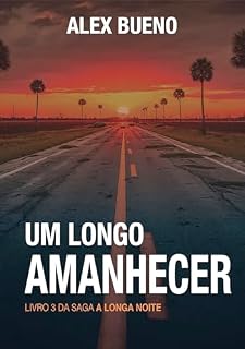 Livro Um Longo Amanhecer (A Longa Noite Livro 3): Um Thriller Cibernético: Sobrevivência e Sacrifício em um Apocalipse Digital: A Longa Noite Volume 3