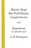 Raise High the Roof Beam, Carpenters and Seymour: An Introduction
