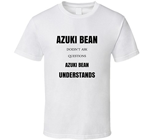 Azuki Bean Doesn't Ask Questions Azuki Bean Understands Funny Food T Shirt S White