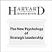 The New Psychology of Strategic Leadership (Harvard Business Review)