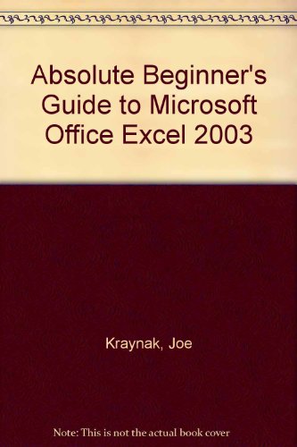 Absolute Beginner's Guide to Microsoft Office Excel 2003 by Joe Kraynak